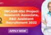 JNCASR-IISc Project Research Associate, R&D Assistant Recruitment 2022 JNCASR Vacancies For PhD
