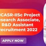 JNCASR-IISc Project Research Associate, R&D Assistant Recruitment 2022 JNCASR Vacancies For PhD