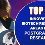 Biotech Postgraduate Research Topics List - Top 10 Innovative Ideas