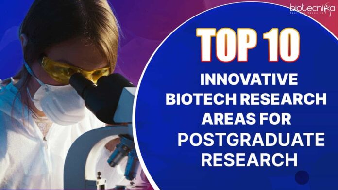 Biotech Postgraduate Research Topics List - Top 10 Innovative Ideas