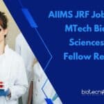 AIIMS JRF Job For MSc, MTech Biotech, Life Sciences Research Fellow Recruitment AIIMS JRF Job For MSc
