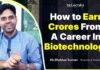 How to Earn Crores From A Career in Biotechnology? How to Earn Crores From A Career in Biotechnology?