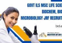 Govt ILS MSc Life Sciences, Biochem, Biotech, Microbiology JRF Recruitment Govt ILS MSc Life