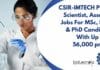CSIR-IMTECH Project Scientist, Associate Jobs For MSc, BTech & PhD Candidates With Up to Rs. 56,000 pm Pay IMTECH Project Scientist &