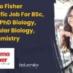 Thermo Fisher Scientific Job For BSc, MSc & PhD Biology, Molecular Biology, Biochemistry Thermo Fisher Scientific Job