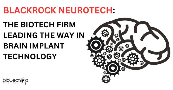 Blackrock Neurotech: The Biotech Firm Leading the Way in Brain Implant Technology