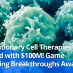 Revolutionary Cell Therapies Funded with $100M! Game-Changing Breakthroughs Await! Revolutionary Cell Therapies