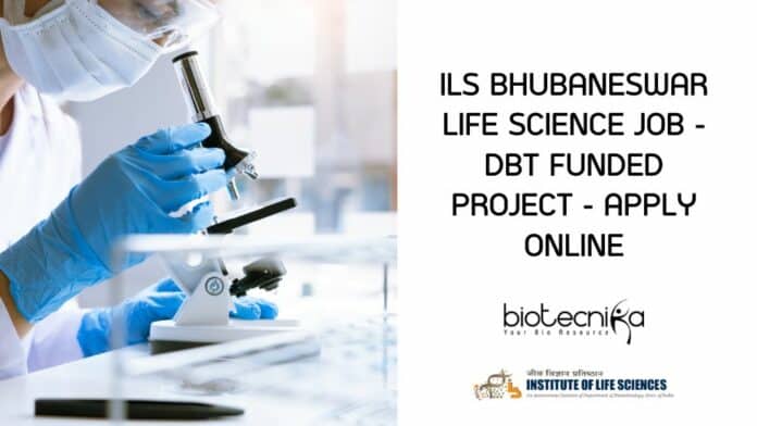 ILS Bhubaneswar Life Science Job - DBT Funded Project - Apply Online