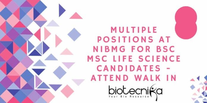 Multiple positions at NIBMG for BSc MSc Life Science candidates - Attend Walk In