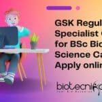 BSc Biological Sciences GSK Job Opening – Apply Online For Regulatory Specialist Post BSc Biological Sciences GSK Job