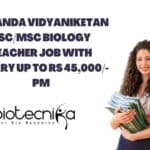 Nalanda Vidyaniketan BSc/MSc Biology Teacher Job With Salary up to Rs 45,000/-pm Nalanda Vidyaniketan BSc/MSc Biology Teacher Job With Salary up to Rs 45,000/-pm