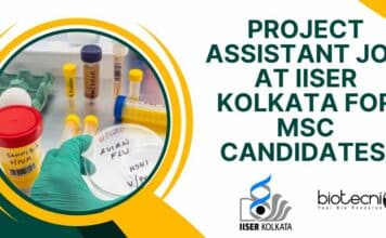 IISER Kolkata Project Assistant Post for MSc in Biotech / Zoology / Molecular biology / Microbiology & Life Sciences. Project Assistant Job at IISER