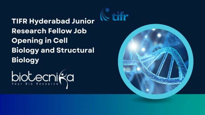 TIFR Hyderabad Junior Research Fellow Job Opening in Cell Biology and Structural Biology