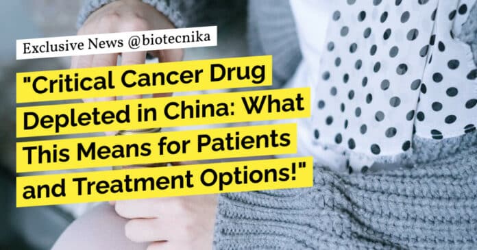 "Critical Cancer Drug Depleted in China: What This Means for Patients and Treatment Options!"