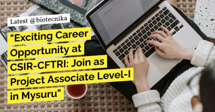 CFTRI Biotech Project Vacancy - MSc & BE Candidates Apply Online