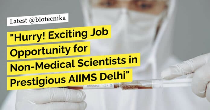 AIIMS Delhi Non-Med Scientist Job For MSc Life Sciences