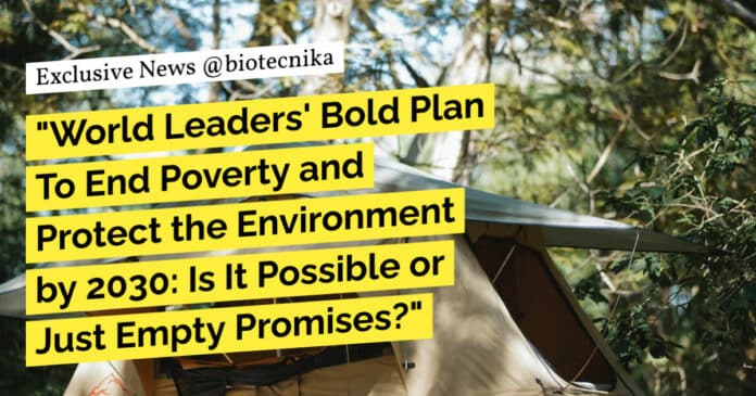 "World Leaders' Bold Plan To End Poverty and Protect the Environment by 2030: Is It Possible or Just Empty Promises?"