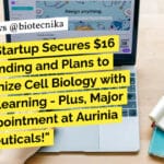 "Biotech Startup Secures $16 Million Funding and Plans to Revolutionize Cell Biology with Machine Learning - Plus, Major Board Appointment at Aurinia Pharmaceuticals!"