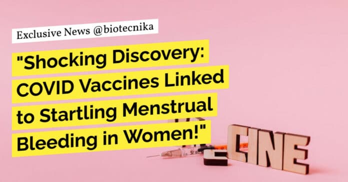 "Shocking Discovery: COVID Vaccines Linked to Startling Menstrual Bleeding in Women!"
