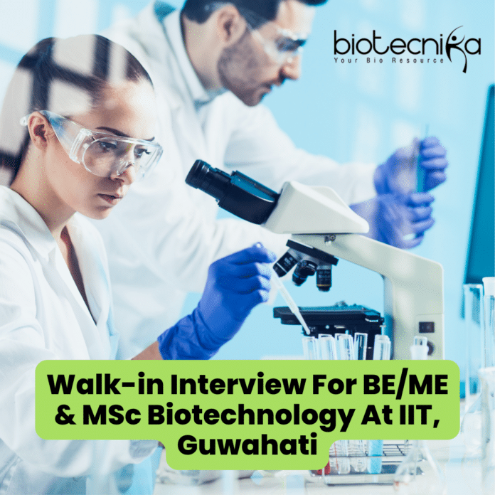 Walk-in Interview For BE/ME & MSc Biotechnology At IIT, Guwahati