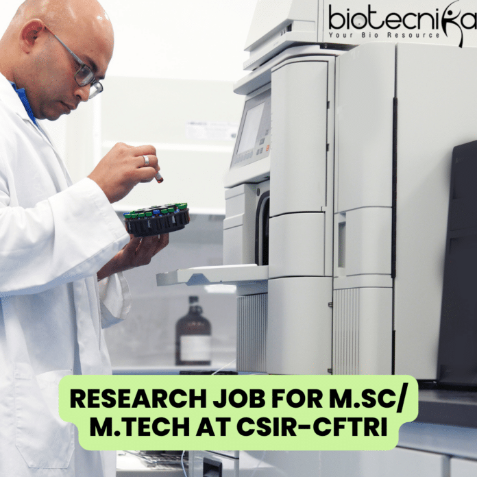 Research Job for M.Sc/ M.Tech Biochem/ Biotech at CSIR-CFTRI
