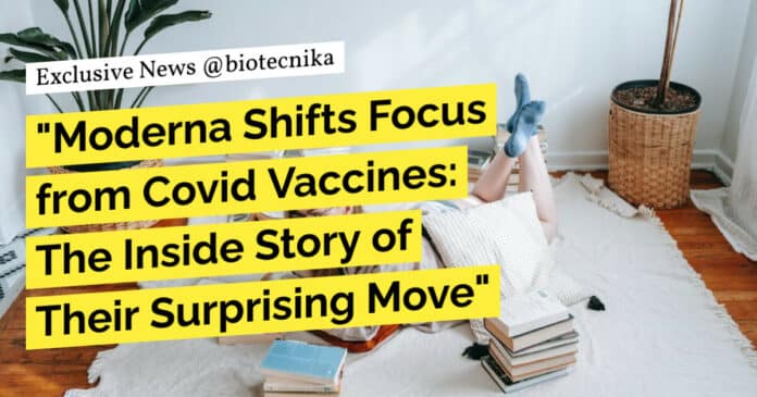 "Moderna Shifts Focus from Covid Vaccines: The Inside Story of Their Surprising Move"