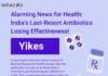 Alarming News for Health: India’s Last-Resort Antibiotics Losing Effectiveness! Last-Resort Antibiotics Losing Effectiveness