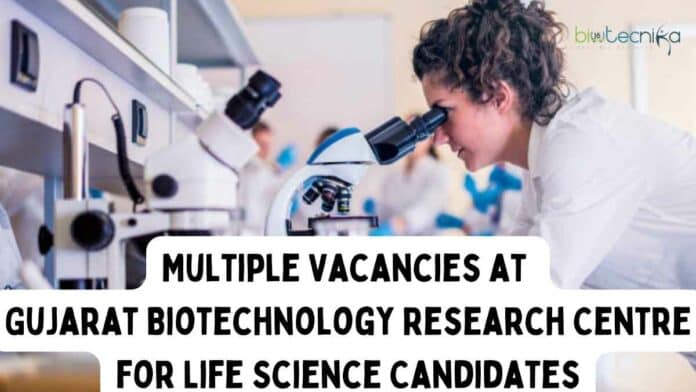 Multiple Vacancies at Gujarat Biotechnology Research Centre for Life Science Candidates
