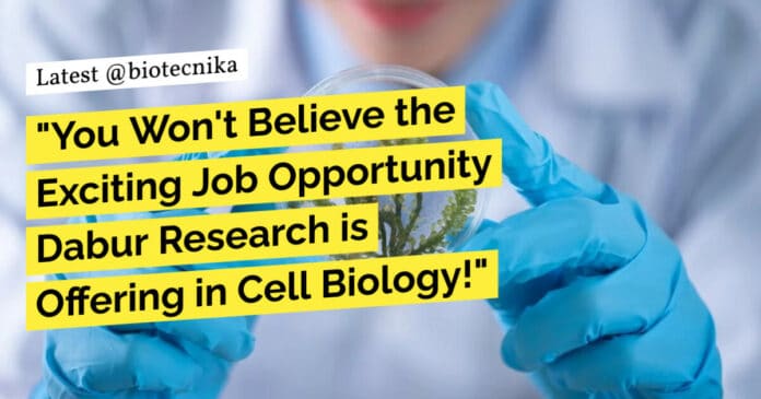Dabur Research Foundation Jobs - MSc, PhD Biotech, Biochem, Biology Apply