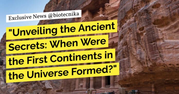 When Were the First Continents in the Universe