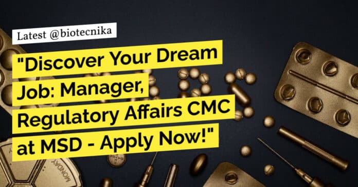 "Discover Your Dream Job: Manager, Regulatory Affairs CMC at MSD - Apply Now!"