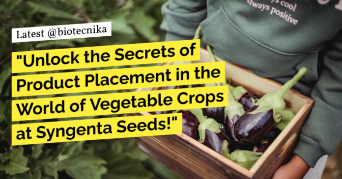 "Unlock the Secrets of Product Placement in the World of Vegetable Crops at Syngenta Seeds!"