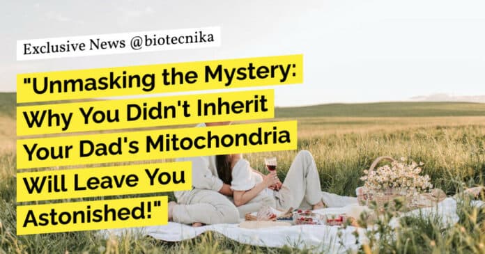 "Unmasking the Mystery: Why You Didn't Inherit Your Dad's Mitochondria Will Leave You Astonished!"