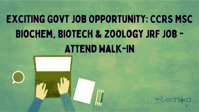CCRS MSc Biochem, Biotech & Zoology JRF Job - Attend Walk-In