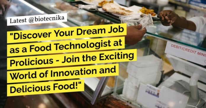 Prolicious Food Technology Job - MSc, BTech & MTech Apply