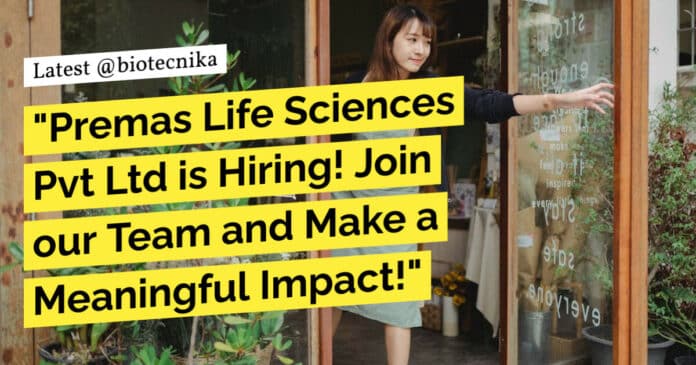 "Premas Life Sciences Pvt Ltd is Hiring! Join our Team and Make a Meaningful Impact!"