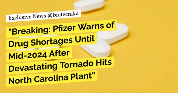 "Breaking: Pfizer Warns of Drug Shortages Until Mid-2024 After Devastating Tornado Hits North Carolina Plant"