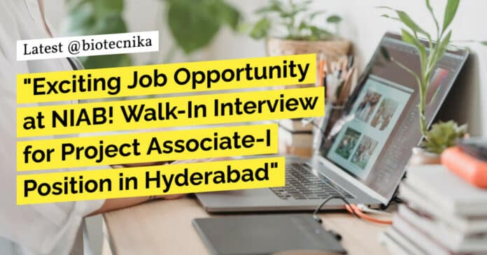 "Exciting Job Opportunity at NIAB! Walk-In Interview for Project Associate-I Position in Hyderabad"