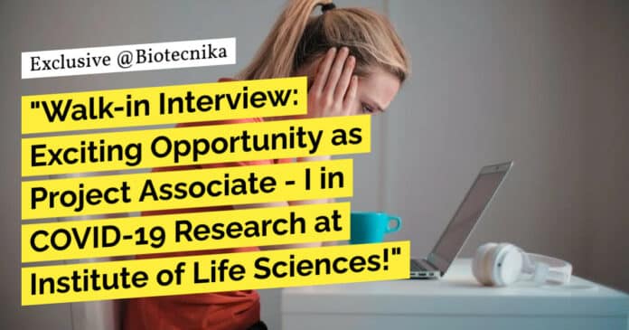 "Walk-in Interview: Exciting Opportunity as Project Associate - I in COVID-19 Research at Institute of Life Sciences!"