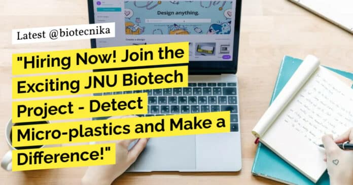 "Hiring Now! Join the Exciting JNU Biotech Project - Detect Micro-plastics and Make a Difference!"