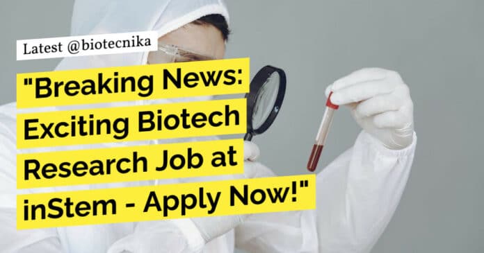 "Breaking News: Exciting Biotech Research Job at inStem - Apply Now!"