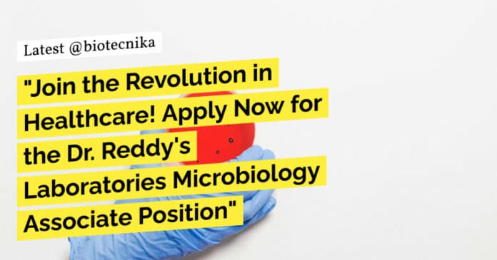"Join the Revolution in Healthcare! Apply Now for the Dr. Reddy's Laboratories Microbiology Associate Position"