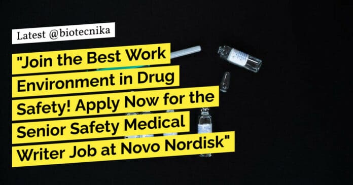 "Join the Best Work Environment in Drug Safety! Apply Now for the Senior Safety Medical Writer Job at Novo Nordisk"