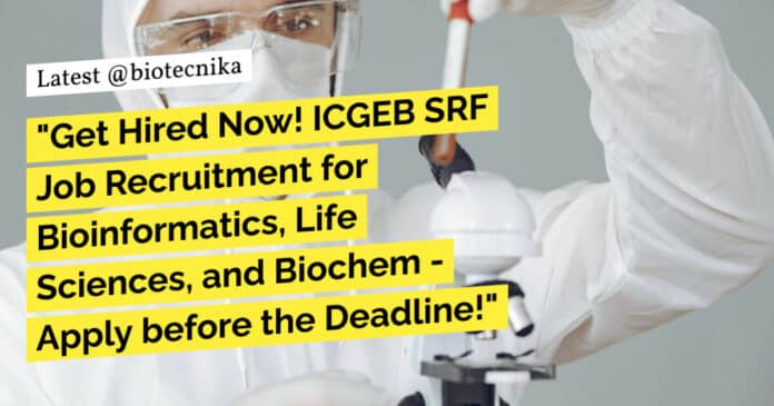 "Get Hired Now! ICGEB SRF Job Recruitment for Bioinformatics, Life Sciences, and Biochem - Apply before the Deadline!"