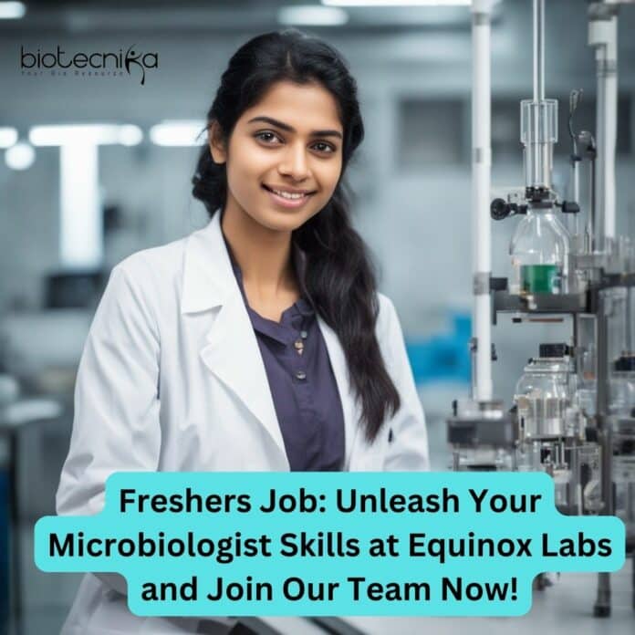 Freshers Job: Unleash Your Microbiologist Skills at Equinox Labs and Join Our Team Now!