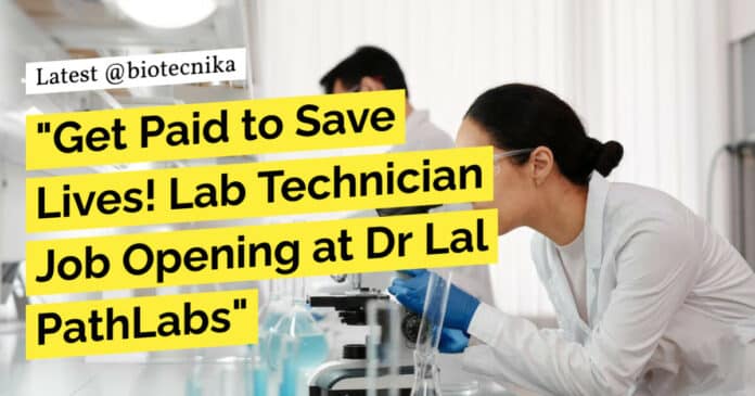 "Get Paid to Save Lives! Lab Technician Job Opening at Dr Lal PathLabs"