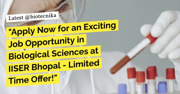 IISER Bhopal Biological Sciences Job Recruitment - Apply Now!