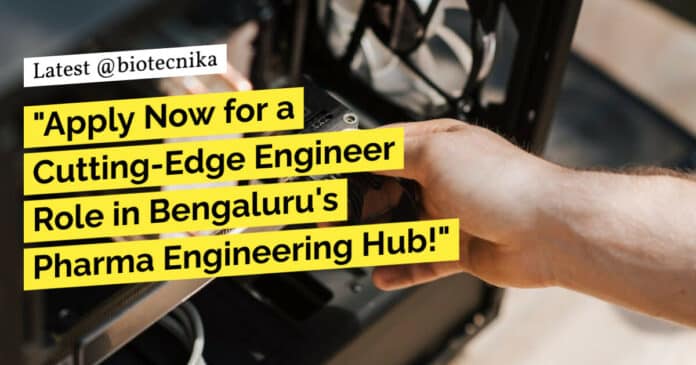 "Apply Now for a Cutting-Edge Engineer Role in Bengaluru's Pharma Engineering Hub!"