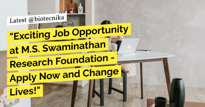 "Exciting Job Opportunity at M.S. Swaminathan Research Foundation - Apply Now and Change Lives!"