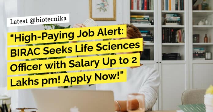 "High-Paying Job Alert: BIRAC Seeks Life Sciences Officer with Salary Up to 2 Lakhs pm! Apply Now!"